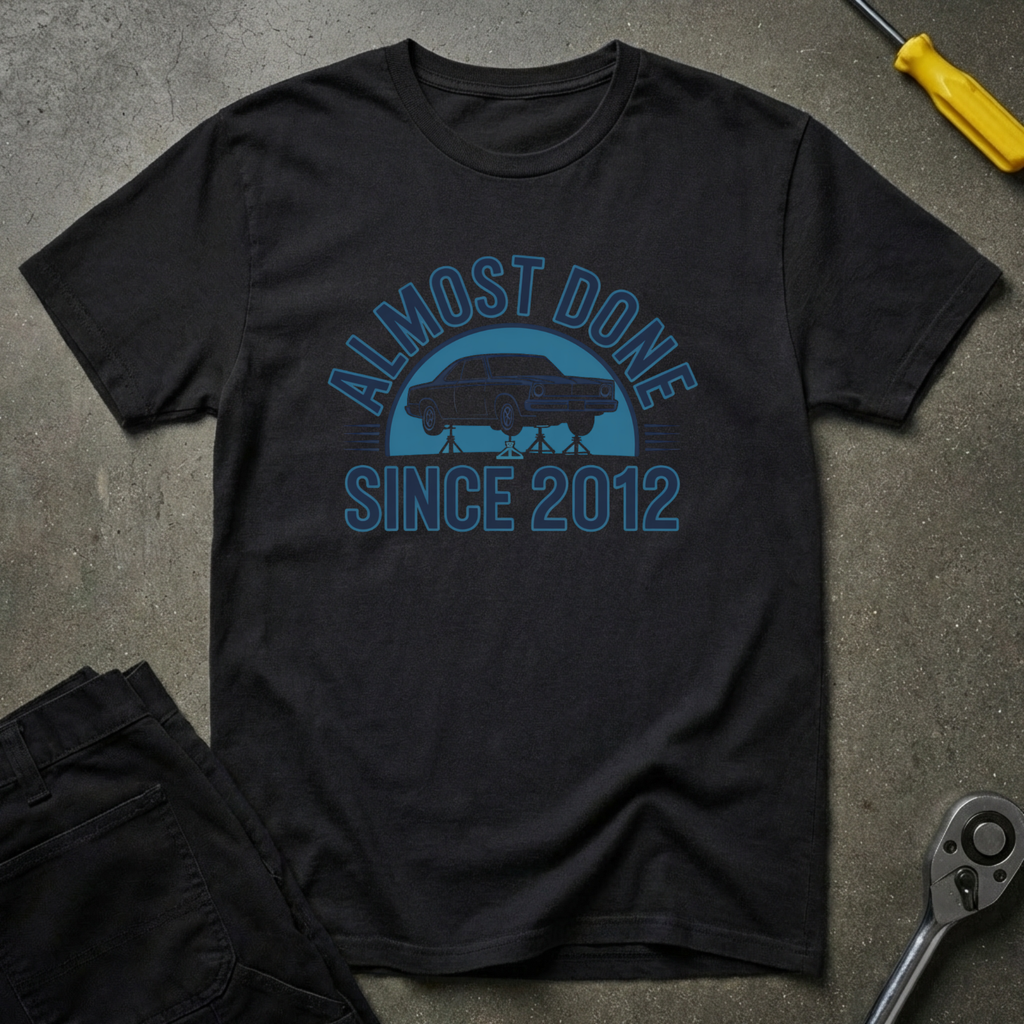 Almost Done Since T-Shirt