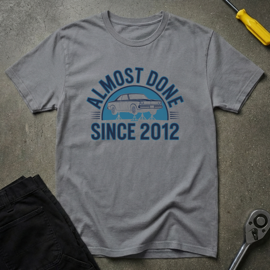 Almost Done Since T-Shirt