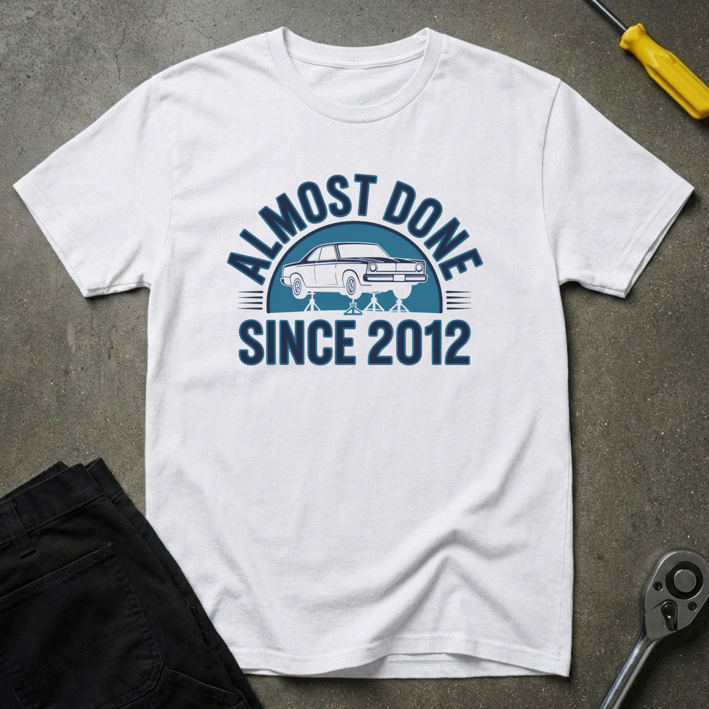 Almost Done Since T-Shirt