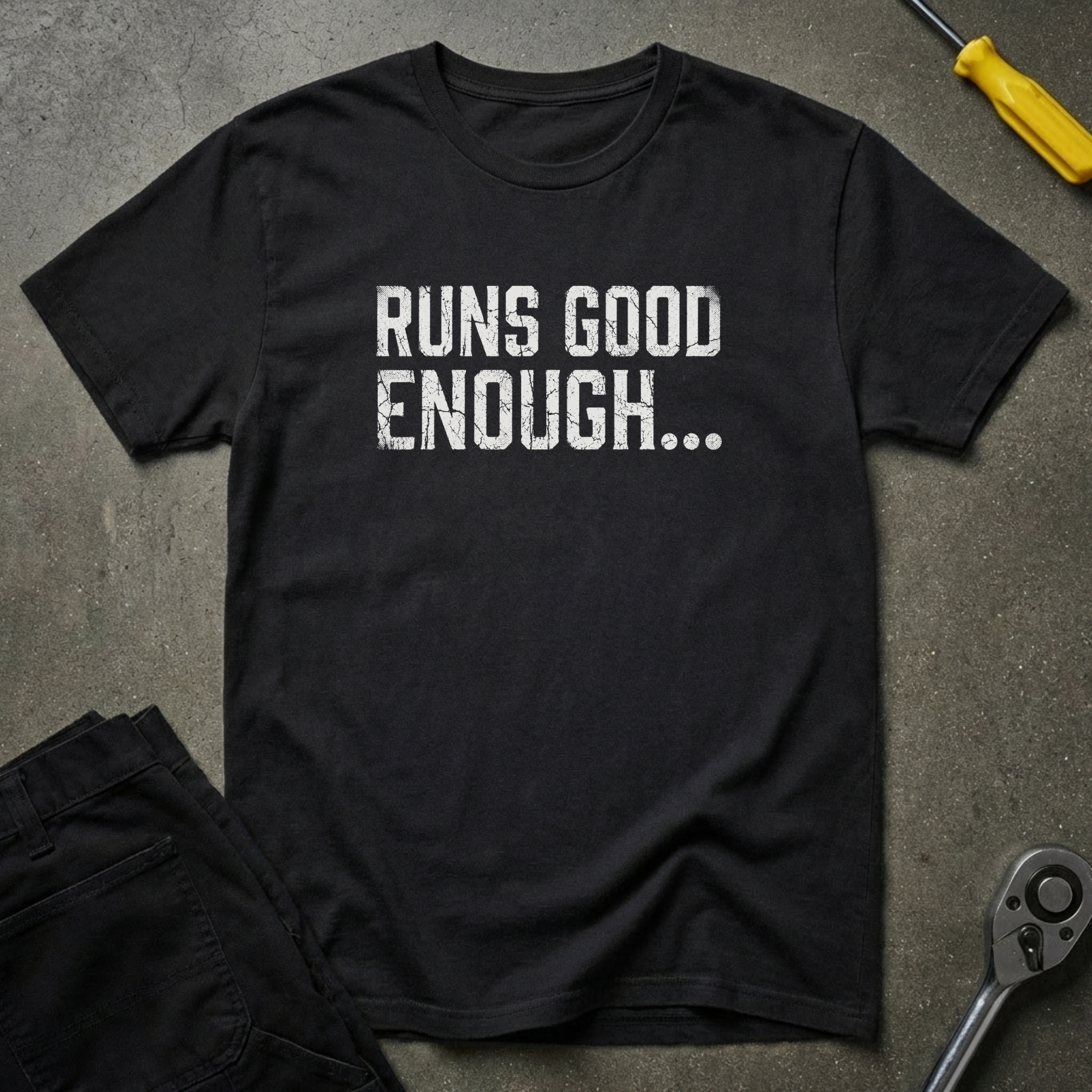 Runs Good Enough... T-Shirt