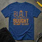 Built Not Bought T-Shirt