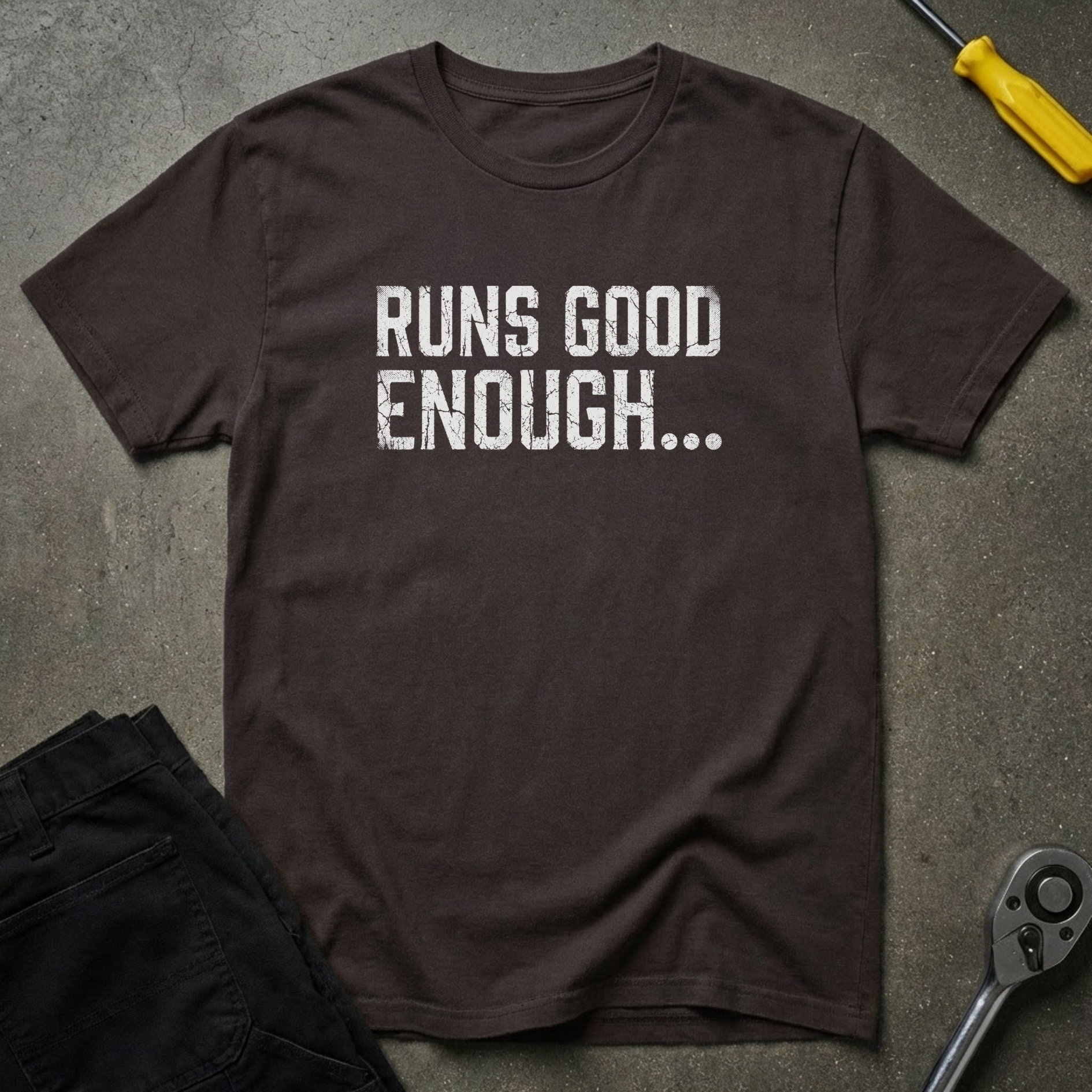 Runs Good Enough... T-Shirt