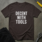 Decent With Tools T-Shirt
