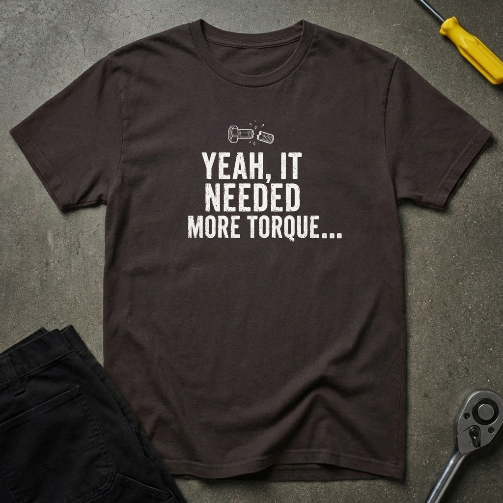 Yeah It Needed T-Shirt
