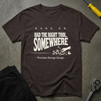 Had The Right Tool T-Shirt