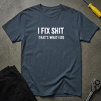 I Fix Shit W T-Shirt