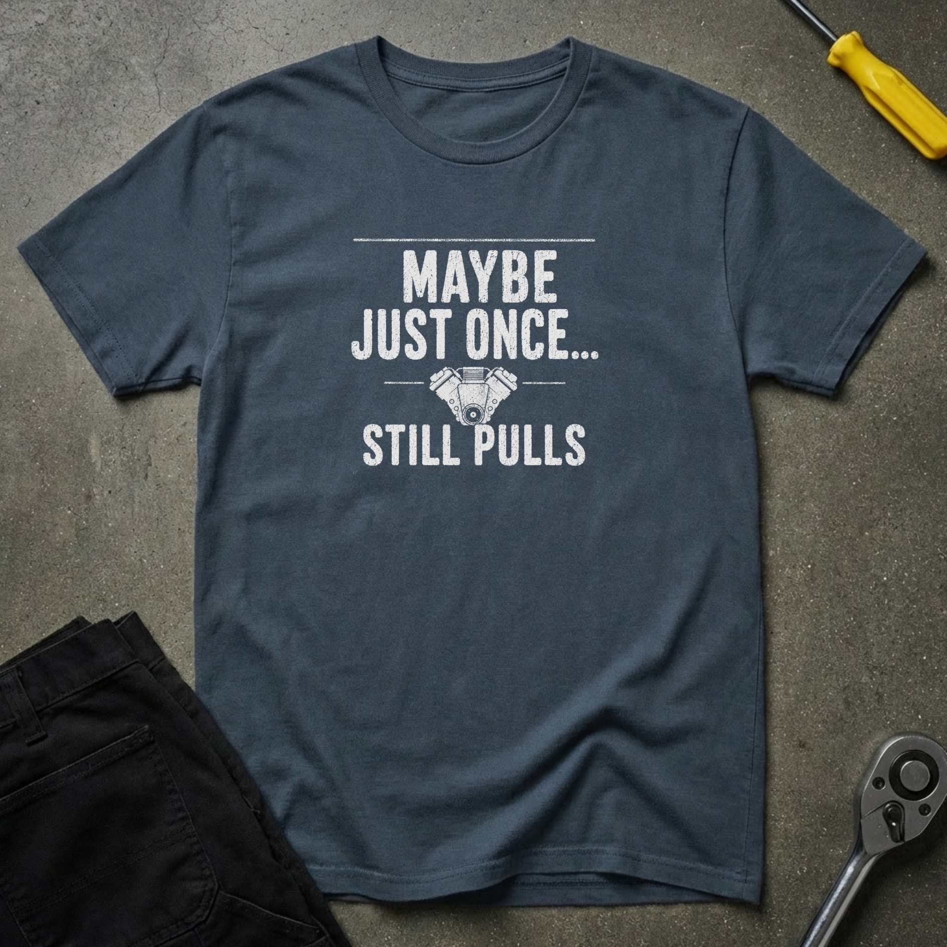 Maybe Just Once... T-Shirt