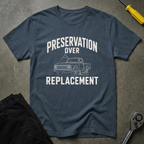 Preservation Over Replacement T-Shirt