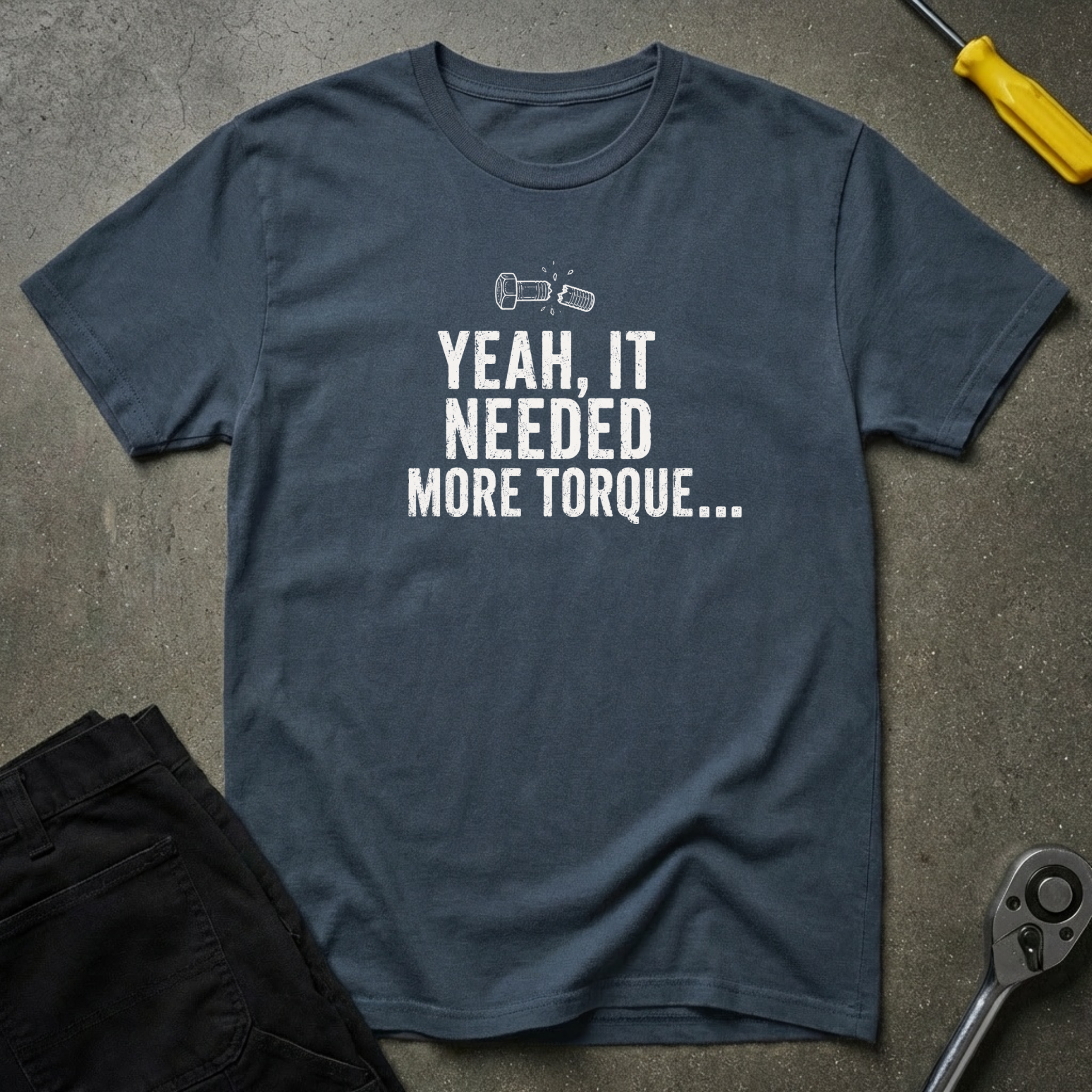 Yeah It Needed T-Shirt
