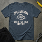 Operational Until T-Shirt