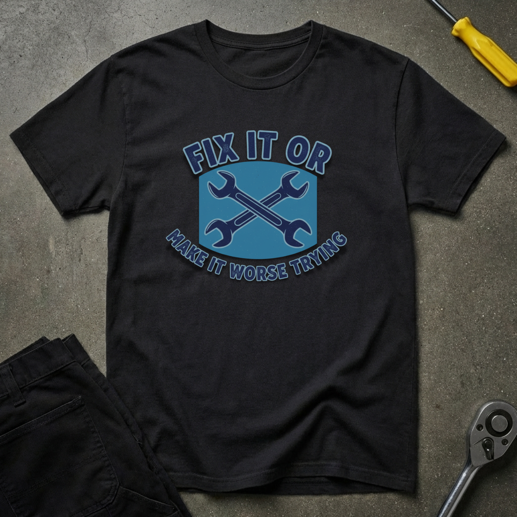 Fix It Or T-Shirt