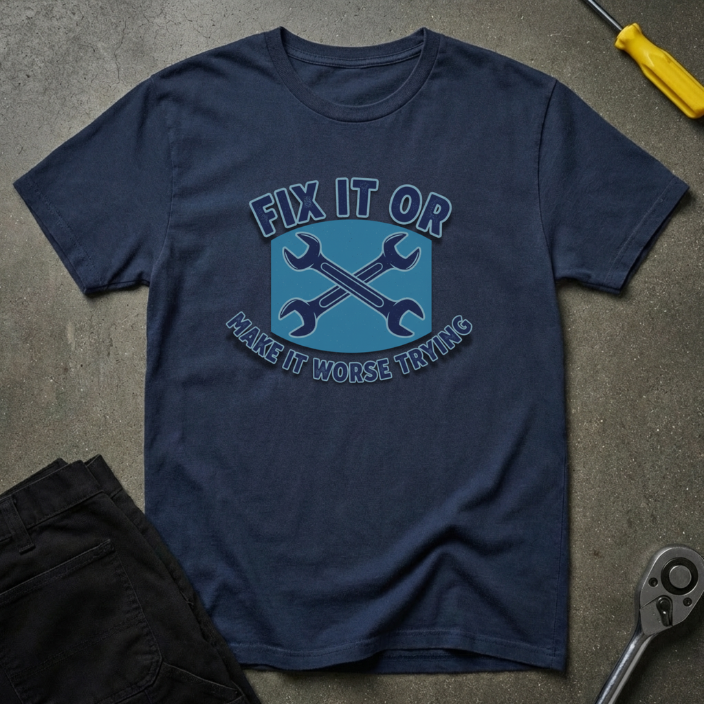 Fix It Or T-Shirt