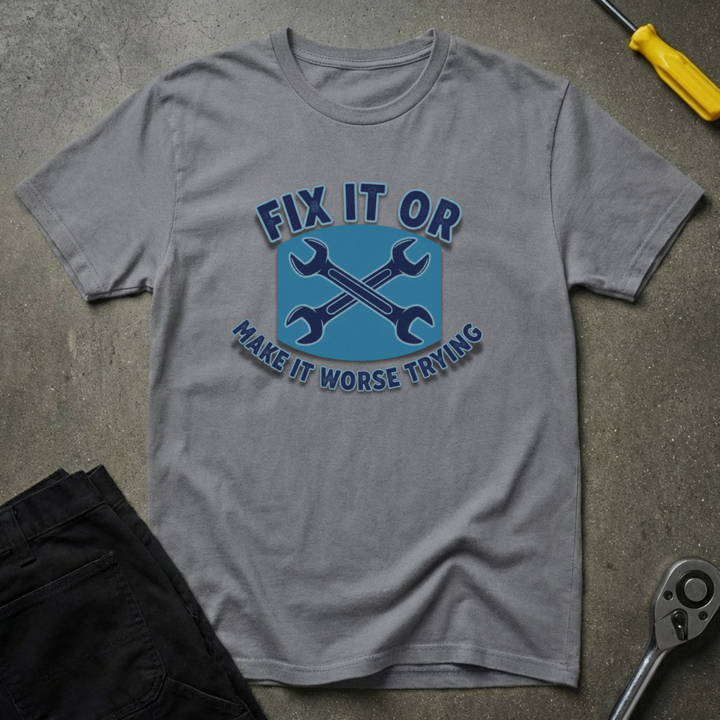 Fix It Or T-Shirt