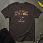 Fix It Right Or T-Shirt