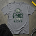 Fixing Things Feels.. T-Shirt
