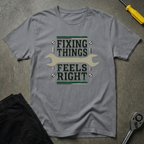 Fixing Things Feels T-Shirt