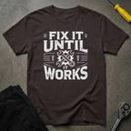 Fix It Until T-Shirt