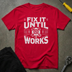 Fix It Until T-Shirt