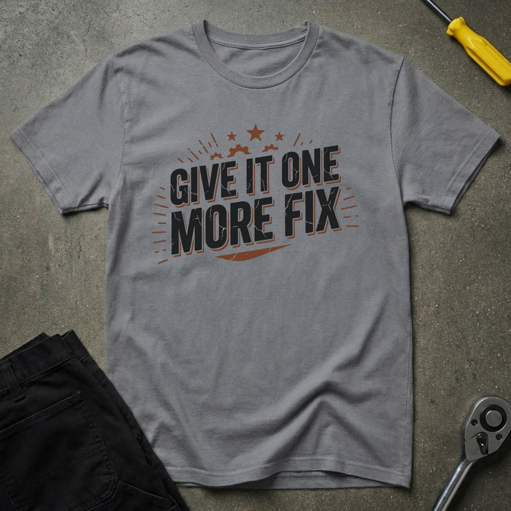 Give It One More Fix T-Shirt