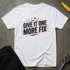 Give It One More Fix T-Shirt