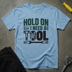 I Need A Tool T-Shirt