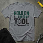 I Need A Tool T-Shirt