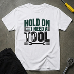 I Need A Tool T-Shirt