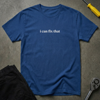 I Can Fix That T-Shirt