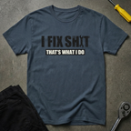 I Fix Shit T-Shirt