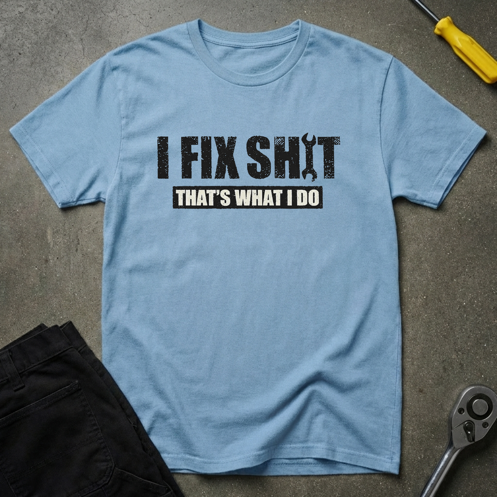 I Fix Shit T-Shirt
