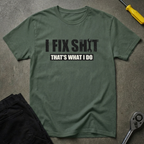 I Fix Shit T-Shirt