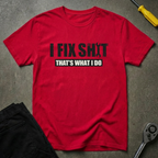 I Fix Shit T-Shirt