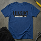 I Fix Shit T-Shirt