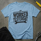It Worked Yesterday T-Shirt