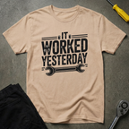 It Worked Yesterday T-Shirt