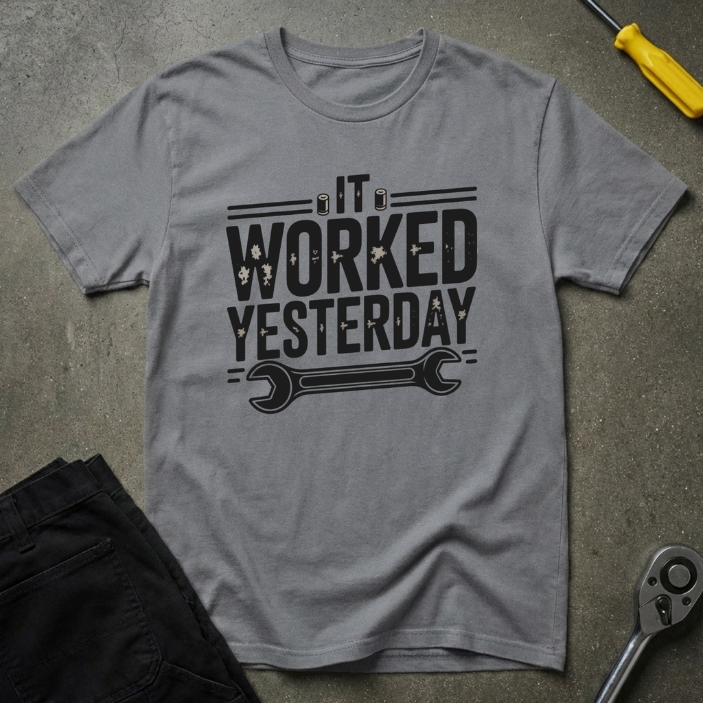 It Worked Yesterday T-Shirt