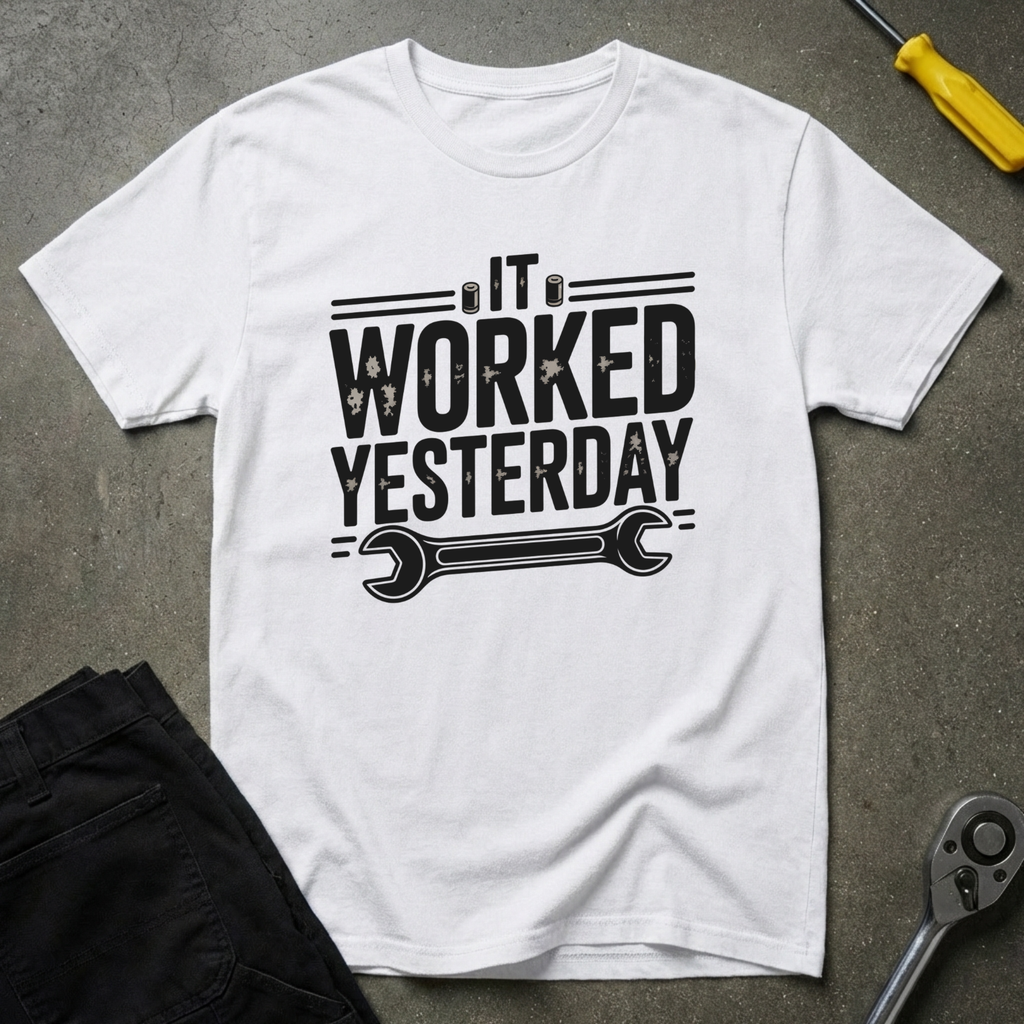 It Worked Yesterday T-Shirt