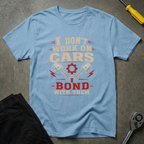 I Don't Work On T-Shirt