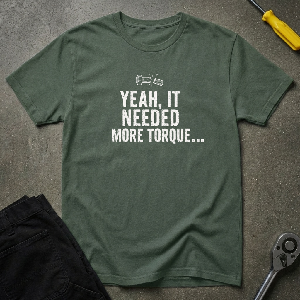 Yeah It Needed T-Shirt