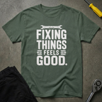 Fixing Things Feels T-Shirt