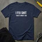 I Fix Shit W T-Shirt