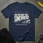 Had The Right Tool T-Shirt