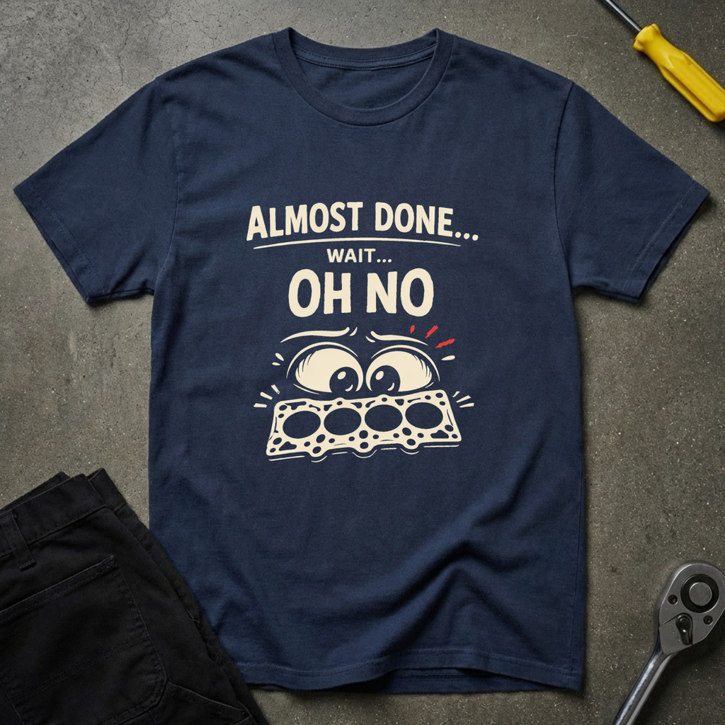 Almost Done... T-Shirt