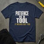 Patience Is A Tool T-Shirt
