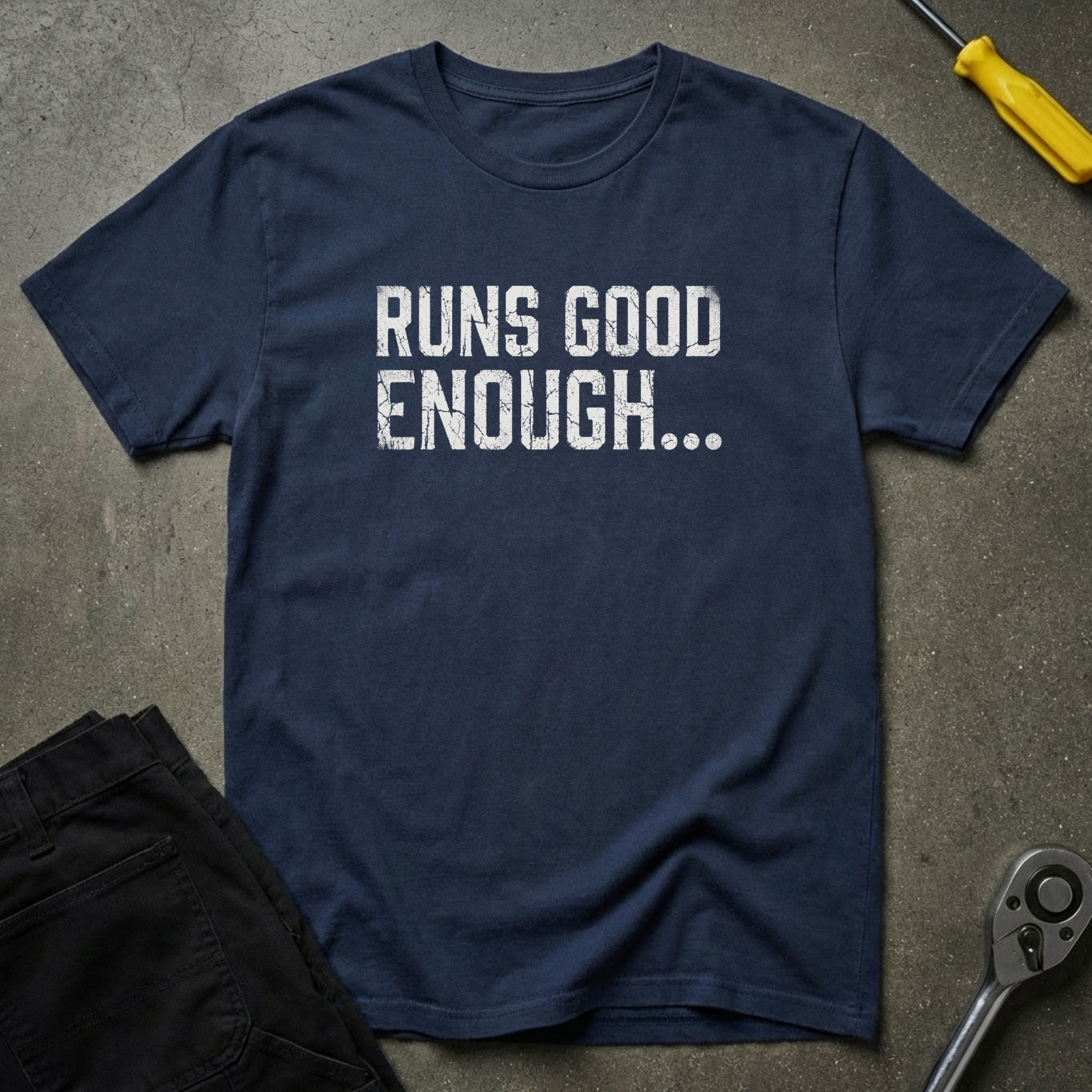 Runs Good Enough... T-Shirt