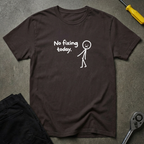 No Fixing Today T-Shirt