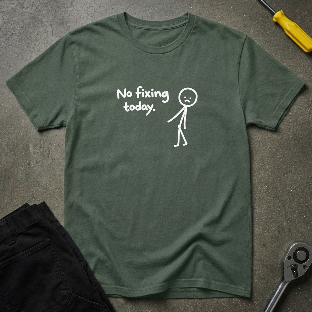 No Fixing Today T-Shirt