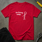 No Fixing Today T-Shirt