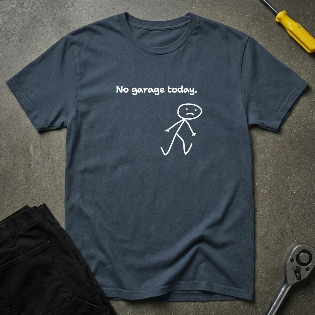 No Garage Today. T-Shirt