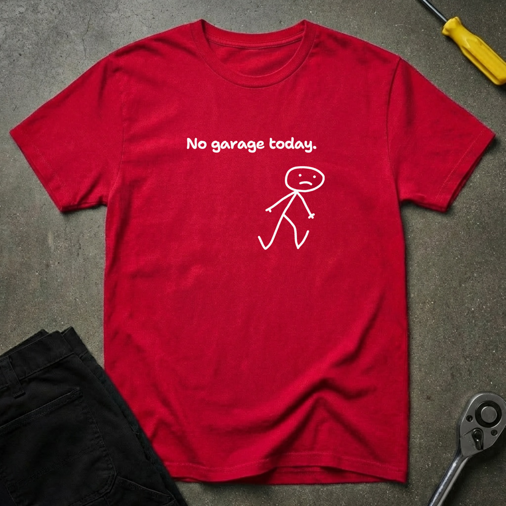 No Garage Today. T-Shirt